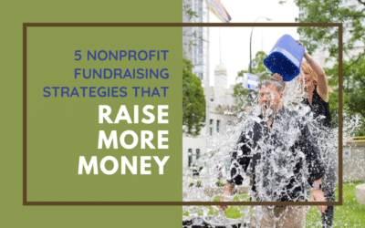 5 Nonprofit Fundraising Strategies That Raise More Money