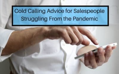 Cold Calling Advice for Salespeople Struggling From the Pandemic