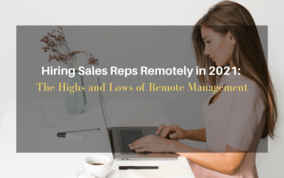 Hiring Sales Reps Remotely in 2021: The Highs and Lows of Remote Management