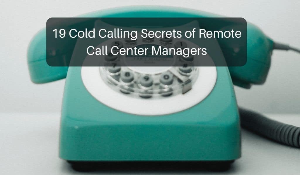 19 Cold Calling Secrets of Remote Call Center Managers