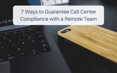 7 Ways to Guarantee Call Center Compliance with a Remote Team