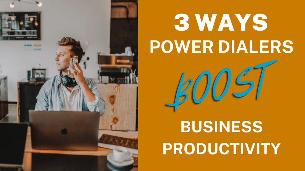 3 Ways Power Dialers Boost Business Productivity