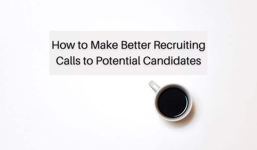 How to Make Better Recruiting Calls to Potential Candidates
