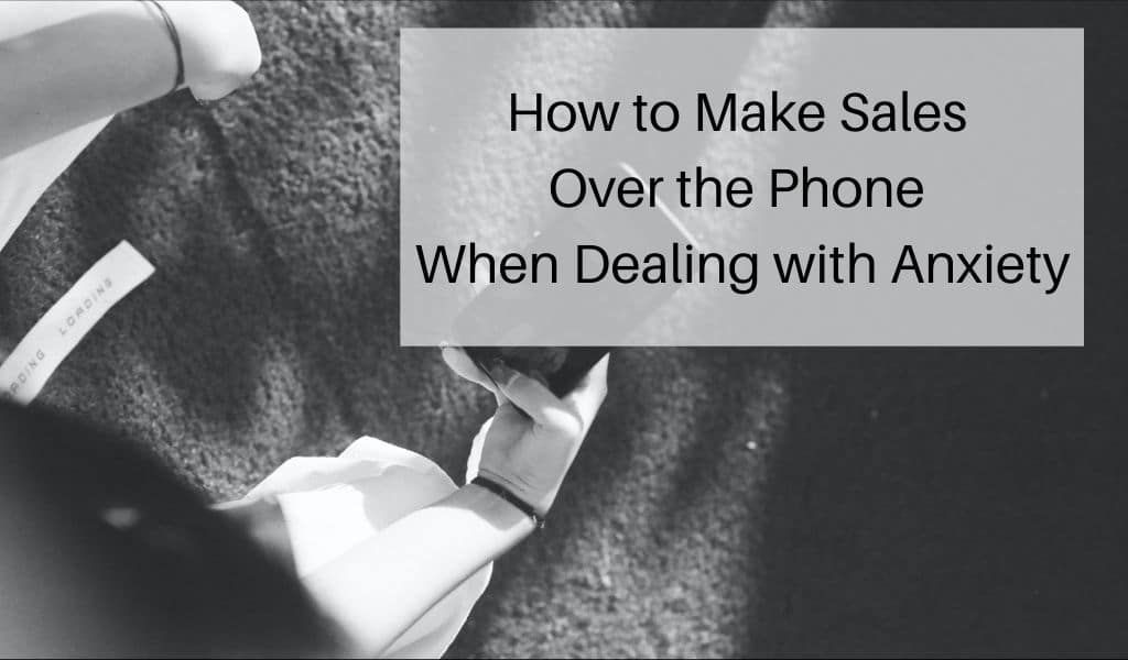 How to Make Sales Over the Phone When Dealing with Anxiety