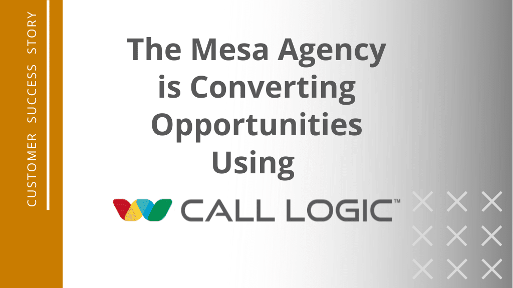 The Mesa Agency is Converting Opportunities Using Call Logic