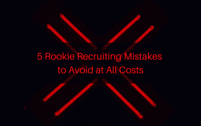 5 Rookie Recruiting Mistakes to Avoid at All Costs