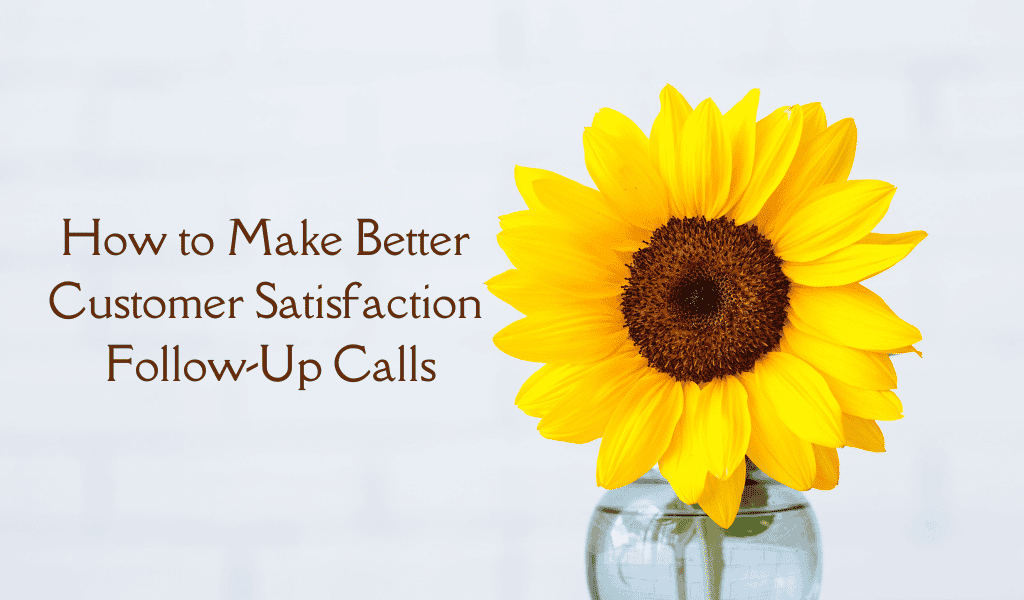 How to Make Better Customer Satisfaction Follow-Up Calls