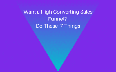Want a High Converting Sales Funnel? Do These 7 Things