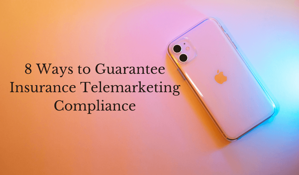 8 Ways to Guarantee Insurance Telemarketing Compliance