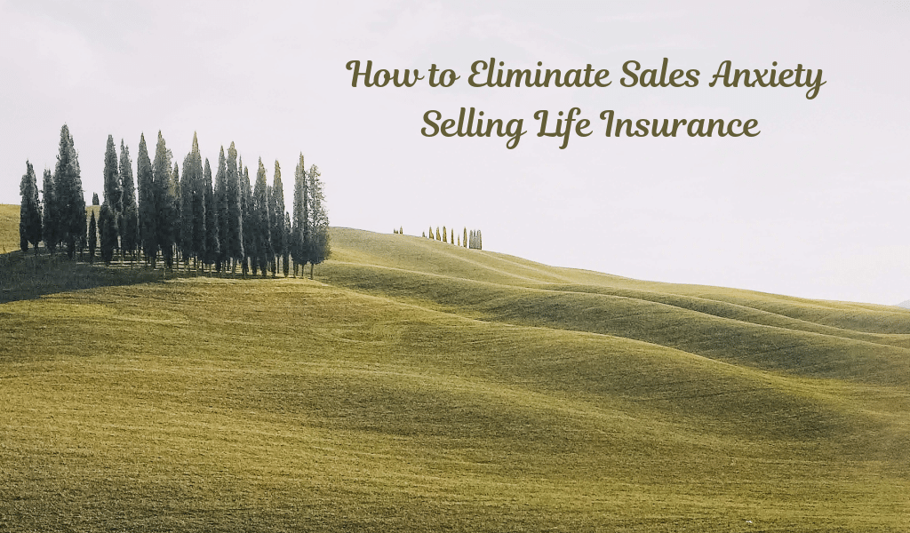 How to Eliminate Sales Anxiety Selling Life Insurance