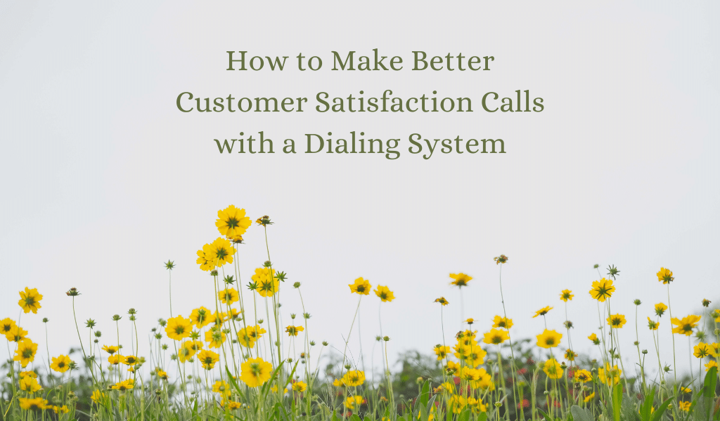 How to Make Better Customer Satisfaction Calls with a Dialing System