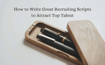 How to Write Great Recruiting Scripts to Attract Top Talent