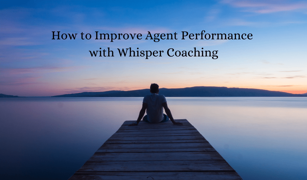 How to Improve Agent Performance with Whisper Coaching