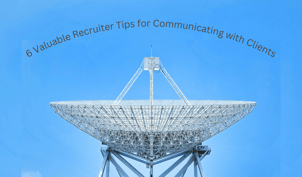 6 Valuable Recruiter Tips for Communicating with Clients